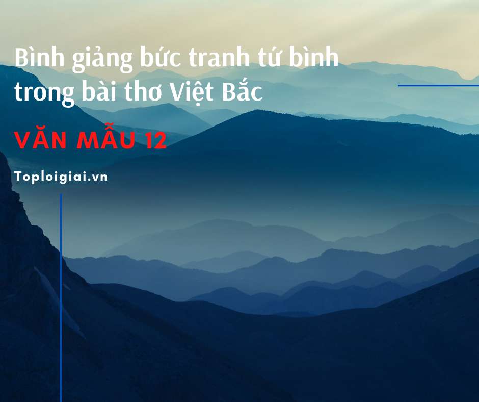 Dàn ý bình giảng bức tranh tứ bình trong bài thơ Việt Bắc (ảnh 2)