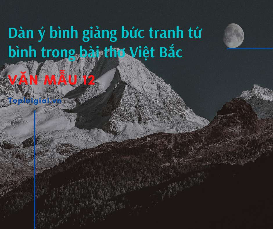 Dàn ý bình giảng bức tranh tứ bình trong bài thơ Việt Bắc (ảnh 1)