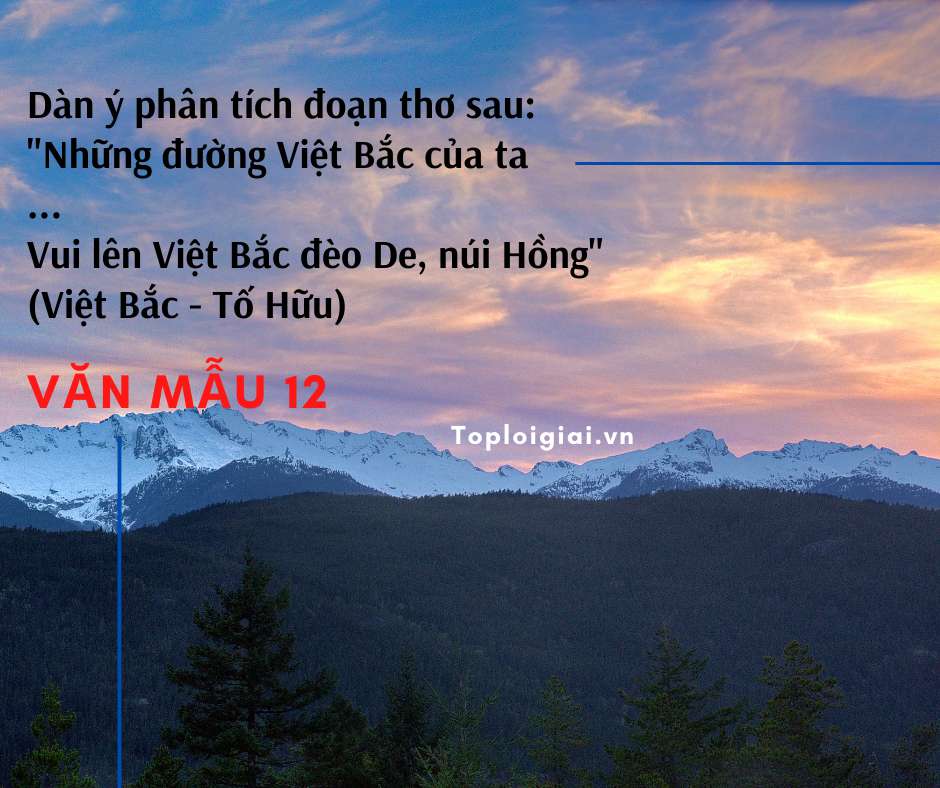 Dàn ý phân tích đoạn thơ “ Những đường Việt Bắc của ta … Vui lên Việt Bắc đèo De, núi Hồng “ (hay nhất)