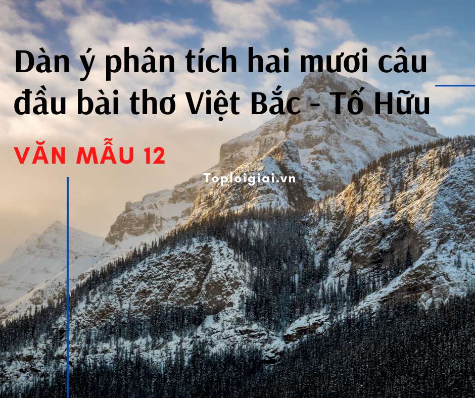 Dàn ý phân tích hai mươi câu đầu bài thơ Việt Bắc của Tố Hữu (ảnh 1)