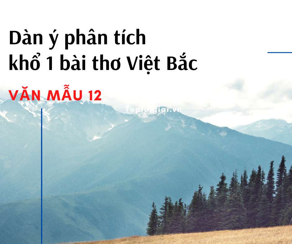 Dàn ý phân tích khổ 1 bài thơ Việt Bắc (ngắn gọn, hay nhất)