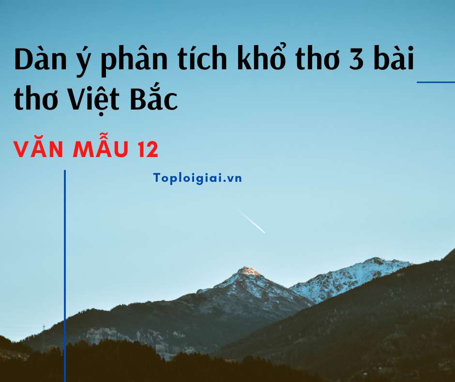 Dàn ý phân tích khổ thơ 3 bài thơ Việt Bắc (ảnh 1)