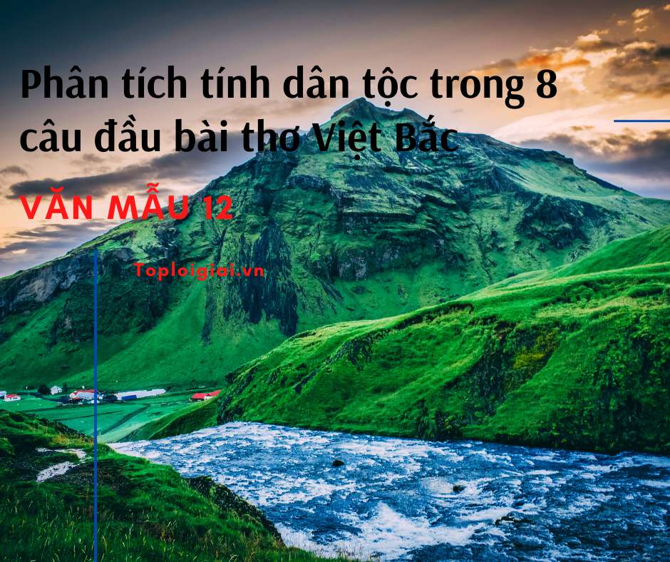 Dàn ý phân tích tính dân tộc trong 8 câu đầu bài thơ Việt Bắc (ảnh 2)