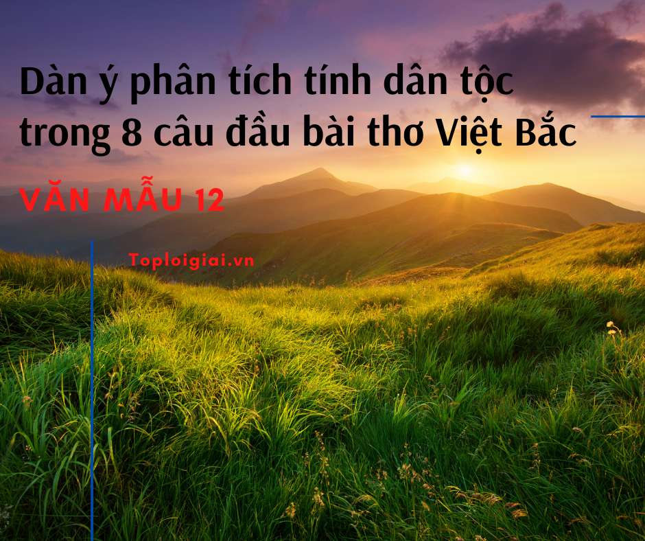 Dàn ý phân tích tính dân tộc trong 8 câu đầu bài thơ Việt Bắc (ảnh 1)