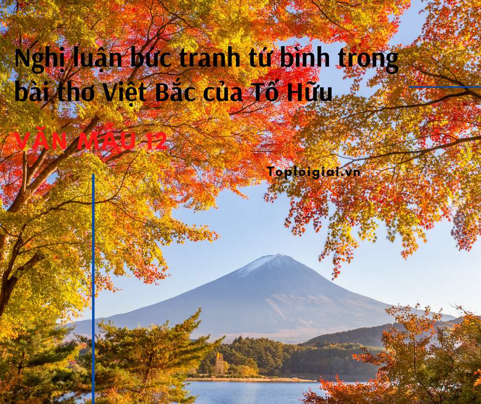 Nghị luận bức tranh tứ bình trong bài thơ Việt Bắc của Tố Hữu (ảnh 1)