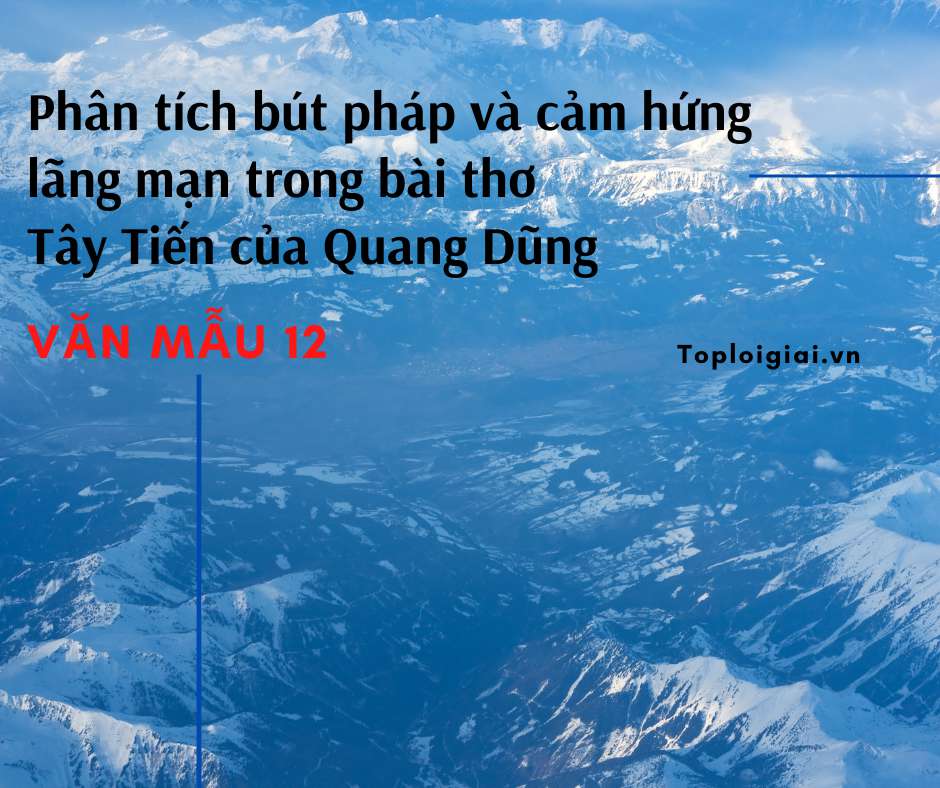Phân tích bút pháp và cảm hứng lãng mạn trong bài thơ Tây Tiến của Quang Dũng (ảnh 2)
