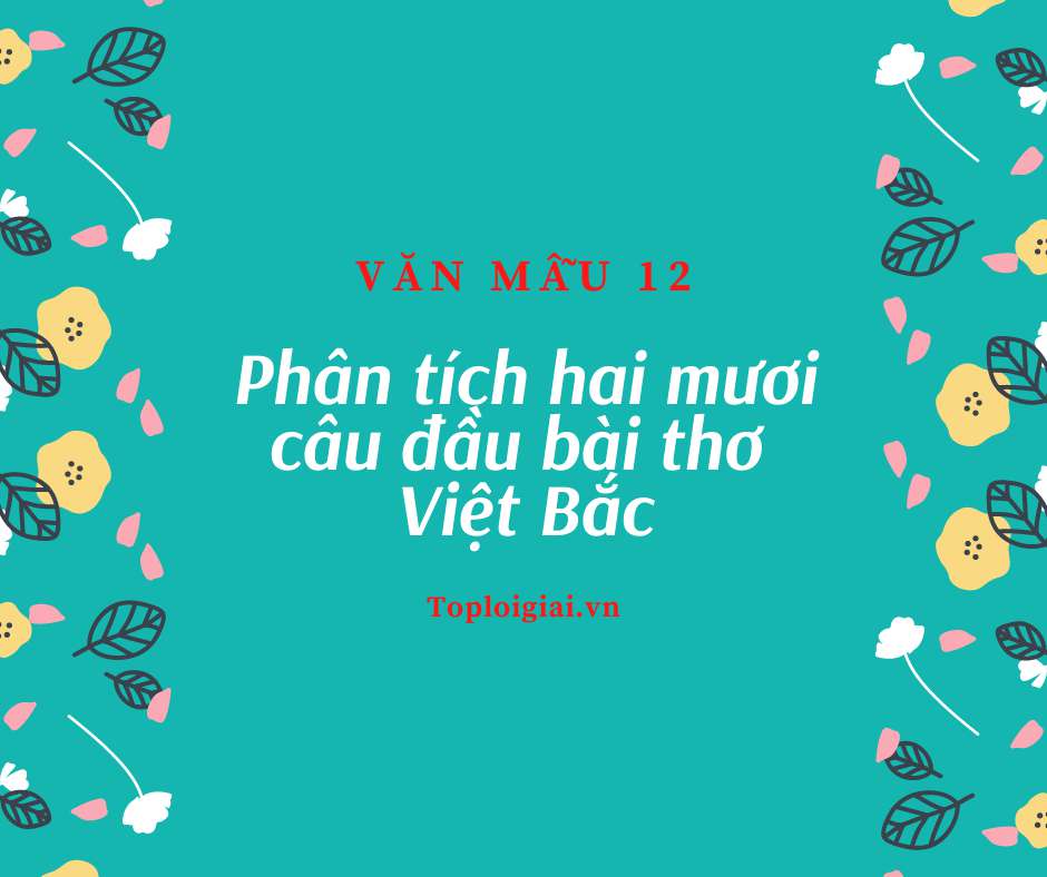 Phân tích hai mươi câu đầu bài thơ Việt Bắc của Tố Hữu (ảnh 1)