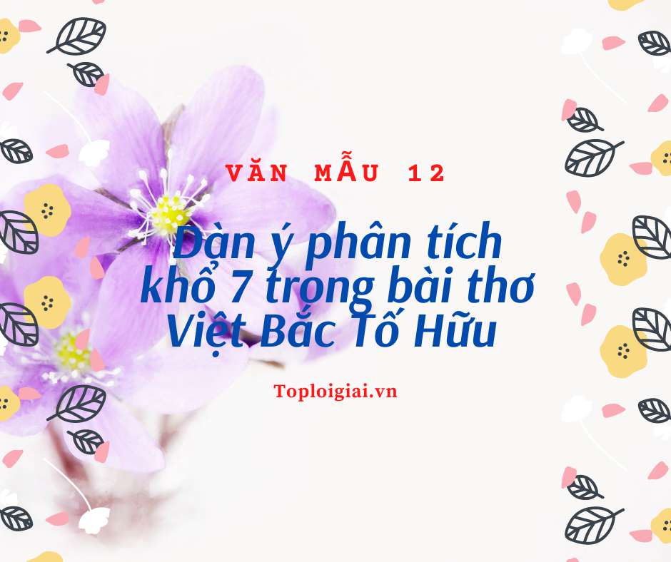 Phân tích khổ 7 trong bài thơ Việt Bắc Tố Hữu (ảnh 1)