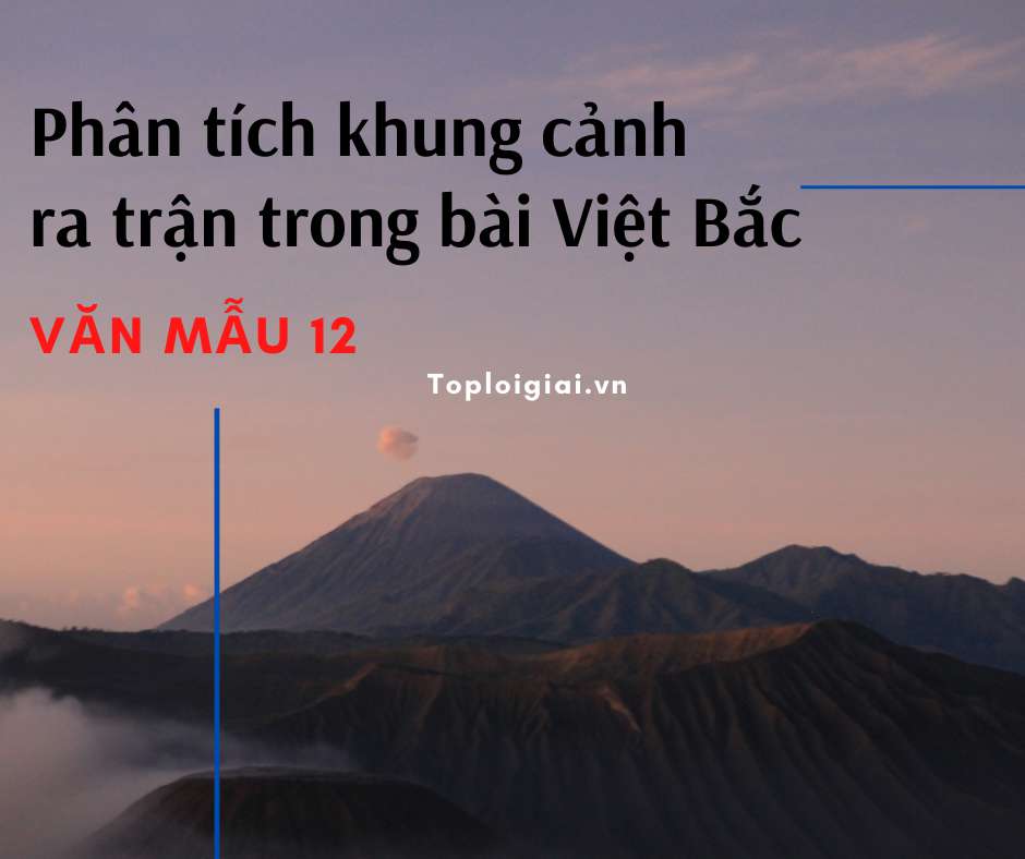 Phân tích khung cảnh ra trận trong bài Việt Bắc (ảnh 1)