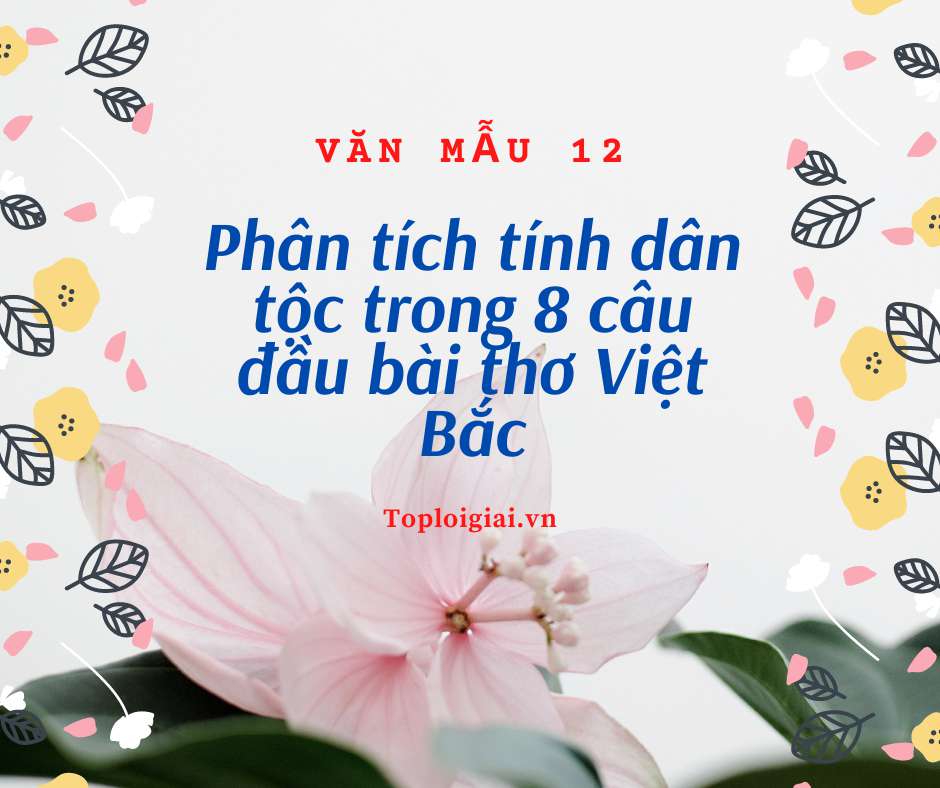Phân tích tính dân tộc trong 8 câu đầu bài thơ Việt Bắc (ảnh 2)