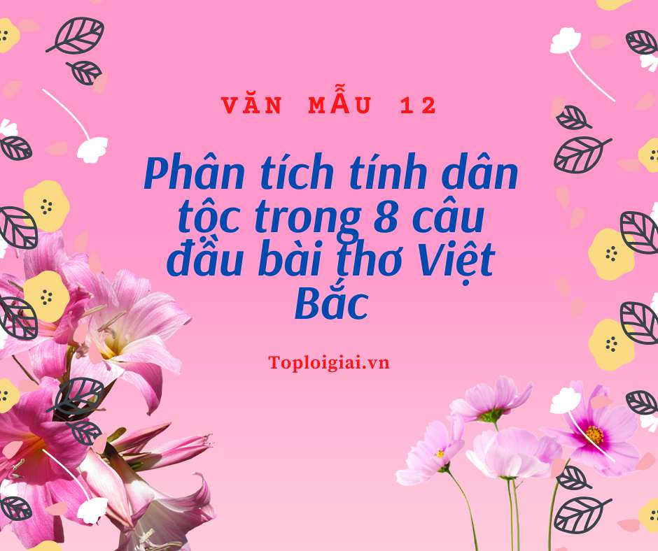 Phân tích tính dân tộc trong 8 câu đầu bài thơ Việt Bắc (ảnh 1)