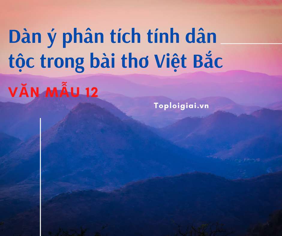 Phân tích tính dân tộc trong bài thơ Việt Bắc (ảnh 1)