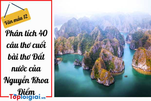 Phân tích 40 câu thơ cuối bài thơ Đất Nước của Nguyễn Khoa Điềm
