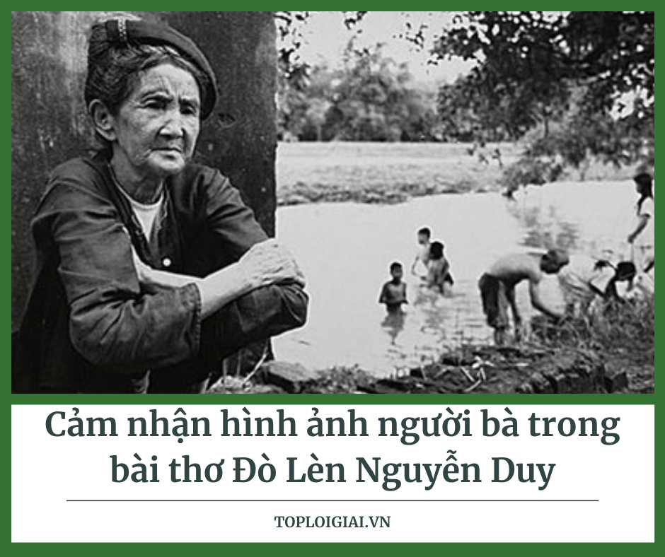 Cảm nhận hình ảnh người bà trong bài thơ Đò Lèn của Nguyễn Duy

 (hay nhất)