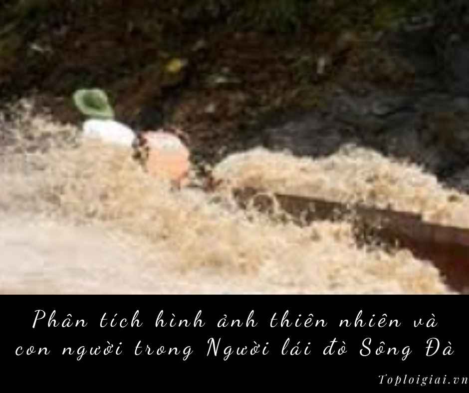 Phân tích hình ảnh thiên nhiên và con người trong Người lái đò sông Đà (ngắn gọn, hay nhất)