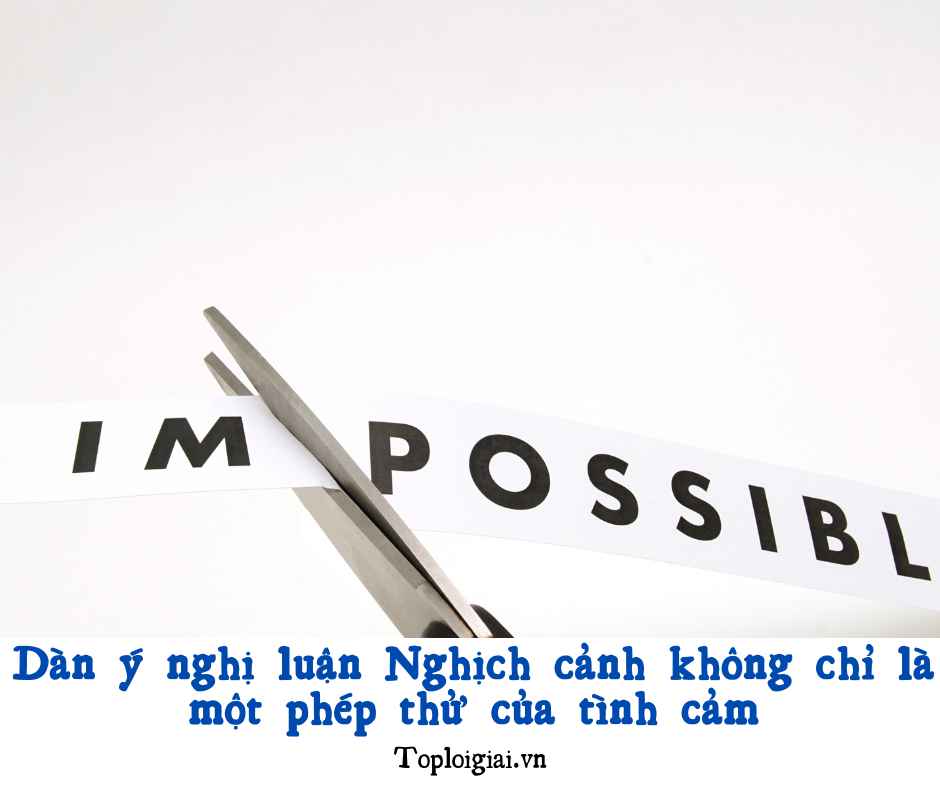 Dàn ý nghị luận Nghịch cảnh không chỉ là một phép thử của tình cảm (ngắn gọn, hay nhất) (ảnh 2)