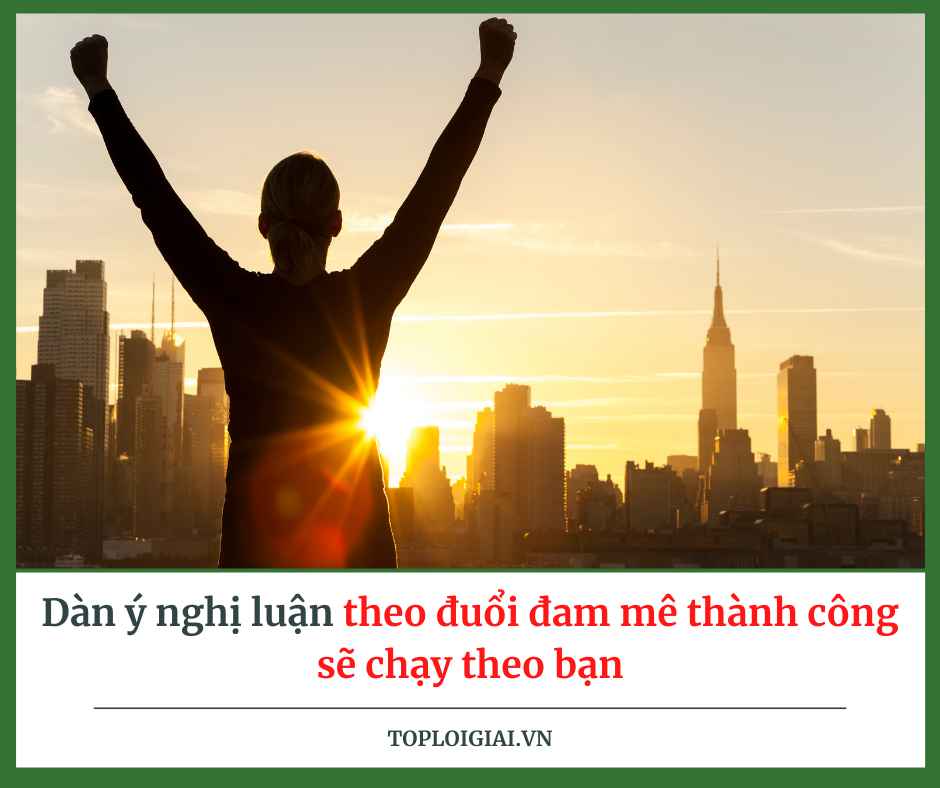 Dàn ý nghị luận Theo đuổi đam mê thành công sẽ chạy theo bạn (ngắn gọn, hay nhất) (ảnh 2)