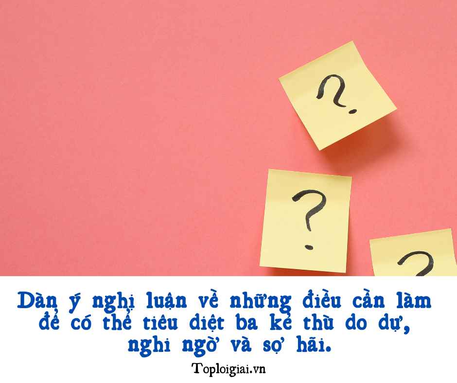 Dàn ý nghị luận về những điều cần làm để có thể tiêu diệt ba kẻ thù do dự, nghi ngờ và sợ hãi (ngắn gọn, hay nhất)