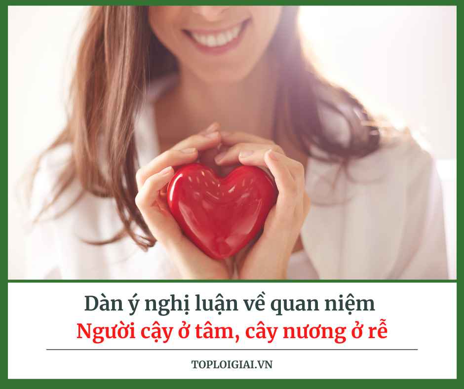 Dàn ý nghị luận về quan niệm Người cậy ở tâm, cây nương ở rễ (ngắn gọn, hay nhất) (ảnh 2)