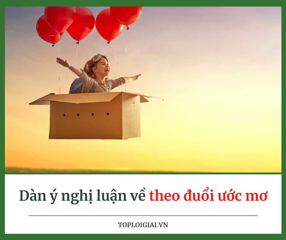 Dàn ý nghị luận về theo đuổi ước mơ (ngắn gọn, hay nhất)