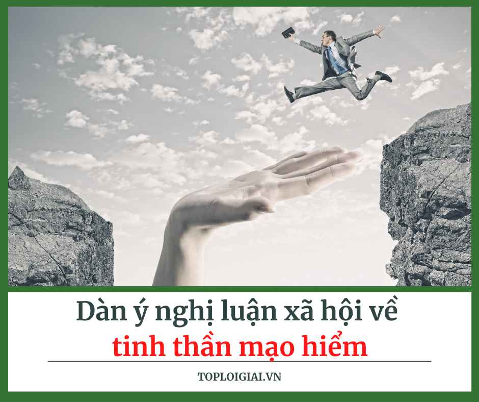 Dàn ý Nghị luận xã hội về tinh thần mạo hiểm (ngắn gọn, hay nhất) (ảnh 2)
