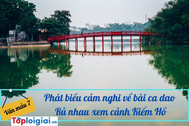 Phát biểu cảm nghĩ về bài ca dao Rủ nhau xem cảnh Kiếm Hồ…(ảnh 2)