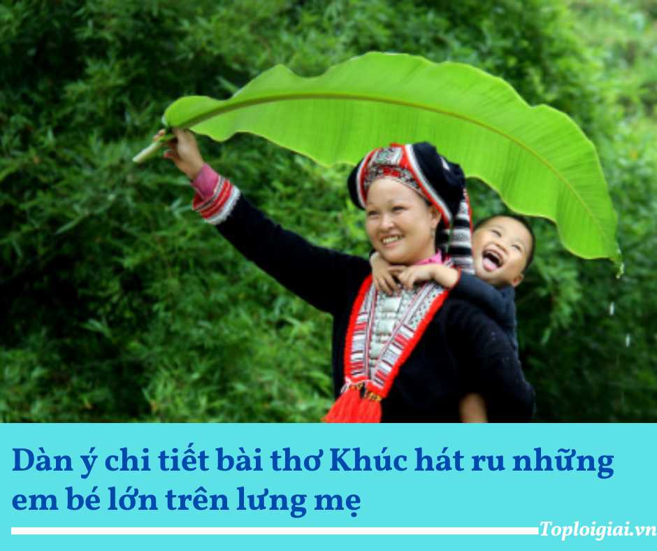 Dàn ý bài thơ Khúc hát ru những em bé lớn trên lưng mẹ – Nguyễn Khoa Điềm (ngắn gọn, hay nhất) (ảnh 2)